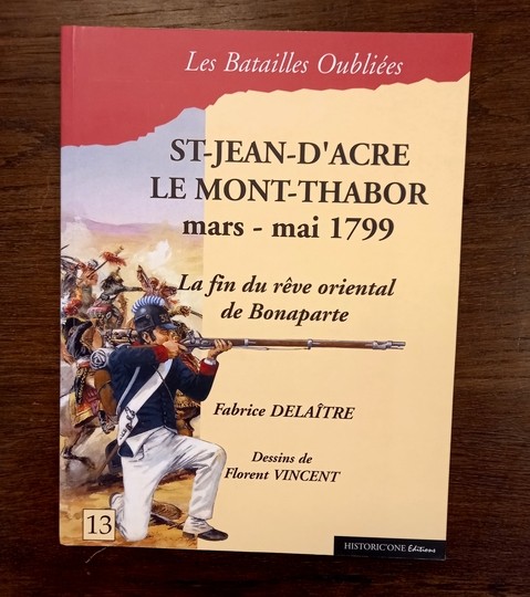 Saint Jean d'Acre. Le Mont Thabor. Mars - Mai 1799. Les batailles oubliées 