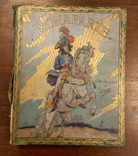 Bonaparte, par Job, textes par Montorgueil, édition originale. Boivin et Cie, 1910. Couverture très défraichie.