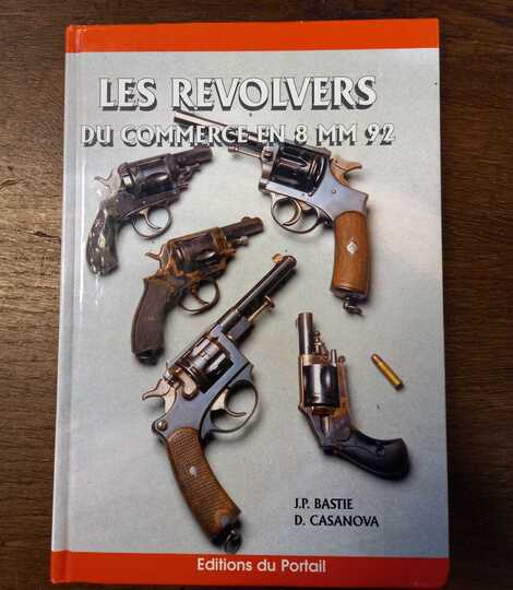 Les revolvers du commerce en 8 mm 92. J.P. BASTIE, D. CASANOVA. Éditions du portail
