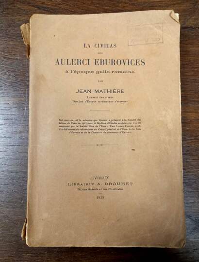 La civitas des Aulerci Eburovices à lépoque gallo romaine. Par Jean mathière.  Librairie Drouhet Evreux 1925. Numéroté 102