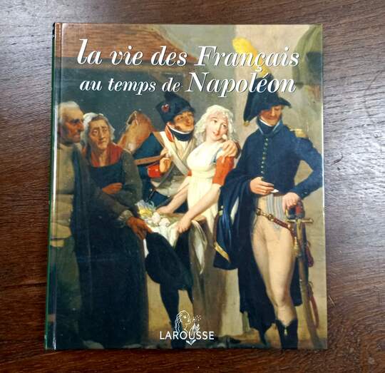 La vie des français au temps de Napoléon. Larousse