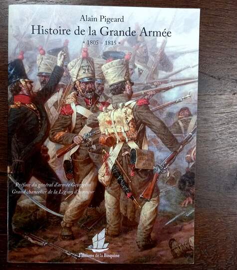 Alain Pigeard. Histoire de la Grande Armée 1804 -1815 . Ed La Bisquine. 2015