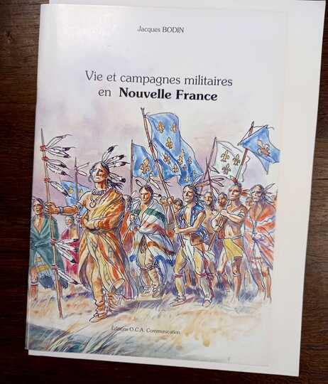 Vie et campagnes militaires en Nouvelle France, par Jacques Bodin. ULTIME EXEMPLAIRE