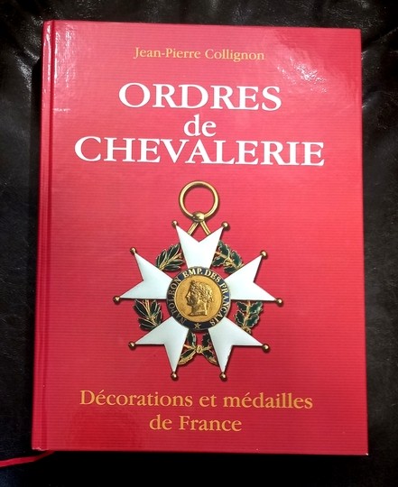 Ordres de chevalerie. Décorations et médailles de France. Jean Pierre Collignon. Numéroté 192/