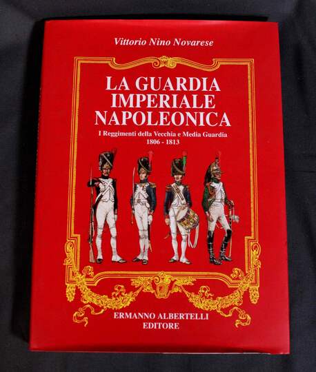La Guardia Imperiale Napoleonica: I Reggimenti Della Vecchia e Media Guardia 1806-1813. Garde impériale...en italien