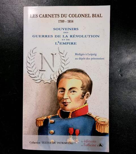 Les carnets du colonel Bial 1789-1814. Souvenirs des guerres de la Révolution et de l'Empire, rédigés à Leipzig au dépôt des prisonniers
