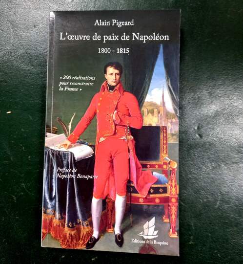 L'oeuvre de paix de Napoléon 1800-1815. Alain Pigeard. 200 réalisations pour reconstruire la France. Dédicacé par l'auteur.