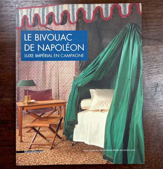 Le bivouac de Napoléon. Luxe Impérial en Campagne