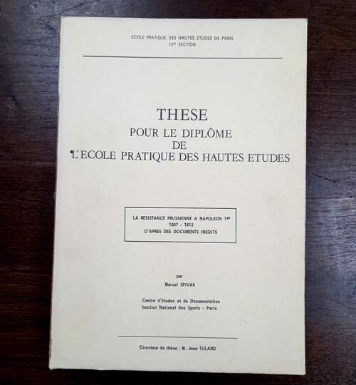 La résistance prussienne à Napoléon 1er, 1807-1813, d'après des documents inédits. Auteur Marcel Spivak. Directeur de thèse: Jean tulard