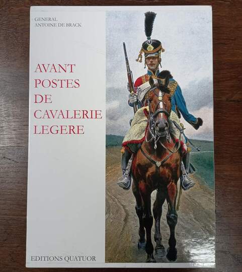 Avant postes de cavalerie légère, par le général De Brack. Éditions quatuor. Numéroté 86/150