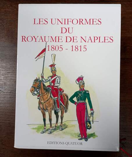 Les uniformes du royaume de Naples + les uniformes du Royaume d'Italie 1805-1815. 2 tomes sous coffret, Éditions quatuor. 145/150