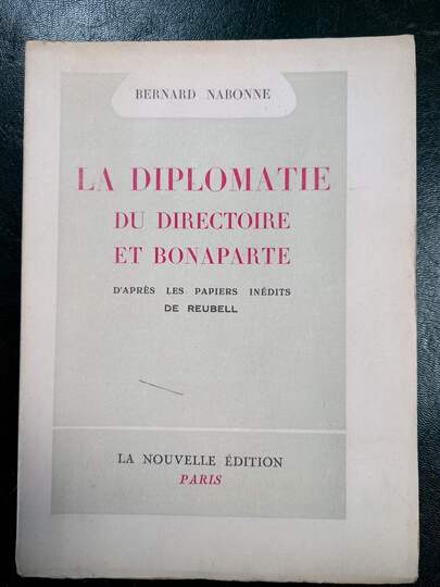 La diplomatie du Directoire et Bonaparte. D'après les papiers inédits de Reubell.