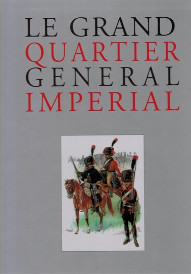 Le Grand Quartier Général Impérial 1805, Patrice Courcelle and Ronald Pawly. Éditions Quatuor. Édition limitée- Numéroté 435/700 