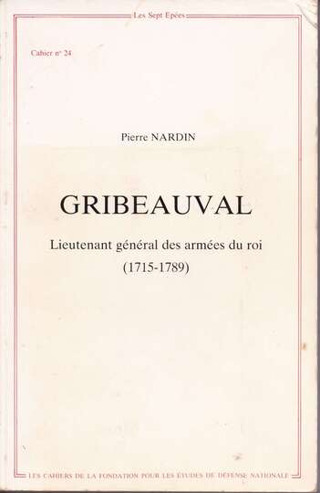 Gribeauval Lieutenant général des armées du roi (1715-1789) - Pierre NARDIN 